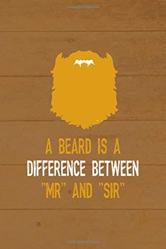 A Beard Is A Difference Between "Mr" And "Sir": All Purpose 6x9 Blank Lined Notebook Journal Way Better Than A Card Trendy Unique Gift Brown Wood Beards