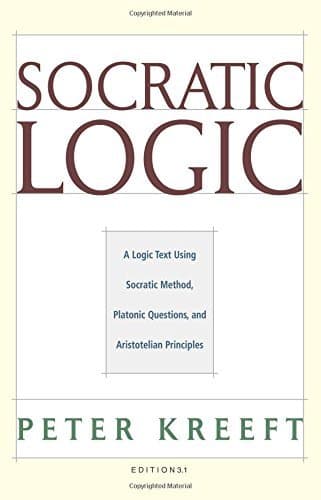 [Socratic Logic: Edition 3.1: A Logic Text Using Socratic Method, Platonic Questions, & Aristotelian Principles] [By: Kreeft, Peter] [September, 2010]