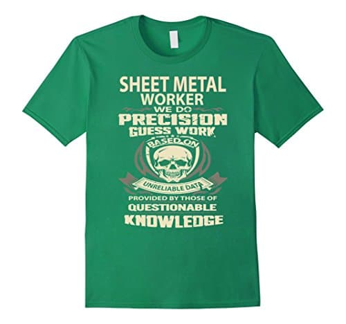 Men's Sheet metal Worker We do precision guess work based on  XL Kelly Green