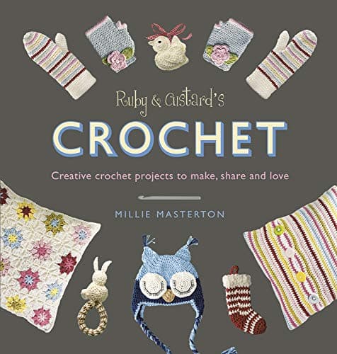 Ruby and Custard’s Crochet: Creative crochet projects to make, share and love