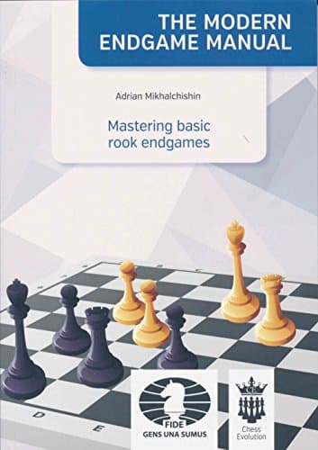 The Modern Endgame Manual - Mastering Basic Rook Endgames