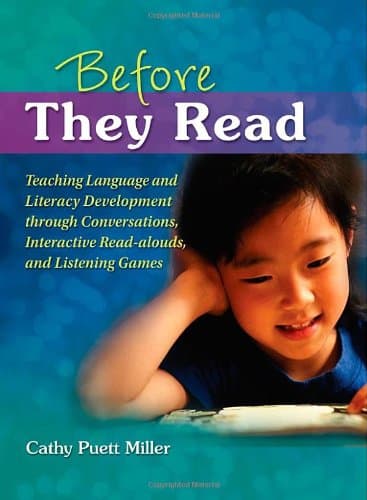 Before They Read: Teaching Language and Literacy Development through Conversations, Interactive Read-Alouds, and Listening Games (Maupin House)