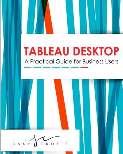 Tableau Desktop: A Practical Guide for Business Users