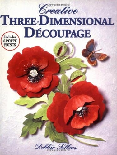 Creative Three-dimensional Decoupage: Includes 6 Poppy Prints