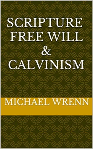 Scripture Free Will & Calvinism
