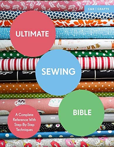 Ultimate Sewing Bible: A Complete Reference with Step-By-Step Techniques (Ultimate Guides)