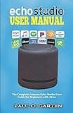 Echo Studio User Manual: The Complete Amazon Echo Studio User Guide for Beginners with Alexa (Amazon Alexa Books Book 7)