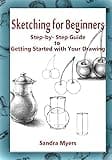 Sketching for Beginners: Step-by-Step Guide to Getting Started with Your Drawing