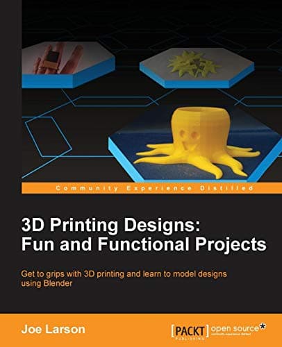 3D Printing Designs: Fun and Functional Projects Paperback – 27 Jun. 2016