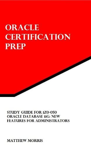 Study Guide for 1Z0-050: Oracle Database 11g: New Features for Administrators: Oracle Certification Prep