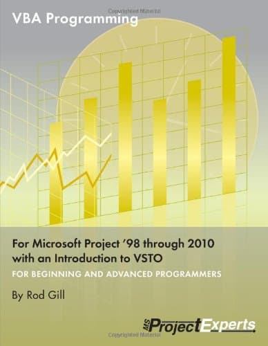 VBA Programming for Microsoft Project '98 through 2010 with an Introduction to VSTO 14697th Edition