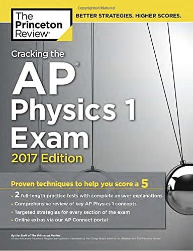 Cracking the AP Physics 1 Exam, 2017 Edition: Proven Techniques to Help You Score a 5 (College Test Preparation) Csm Edition
