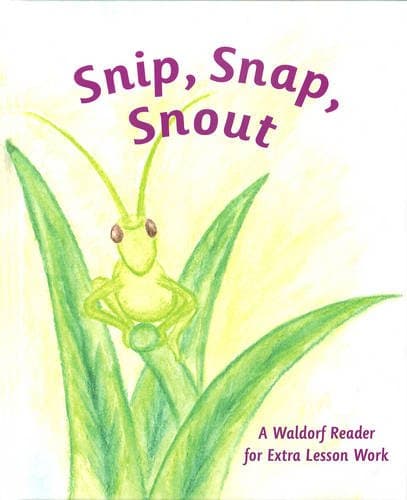 Snip Snap Snout: A Waldorf Reader for Extra Lesson Work