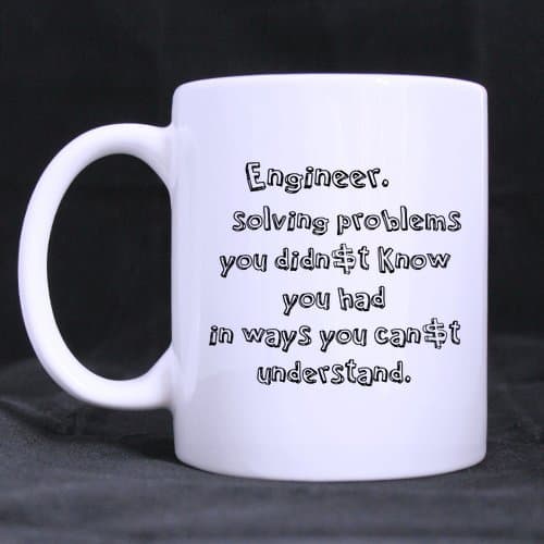 Top Funny Engineer. Solving problems you didn't know you had Theme Coffee Mug or Tea Cup,Ceramic Material Mugs,White - 11oz