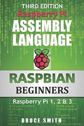 Raspberry Pi Assembly Language RASPBIAN Beginners: Hands On Guide 2nd Edition