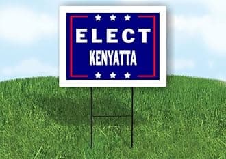 ELECT KENYATTA - Double Sided Yard Sign Road Sign with Stand - Driveway Signs for Street, Lawn, Block, House, Real Estate - Yard Signs, Custom Sign, Personalized Signage - 18" x 24"
