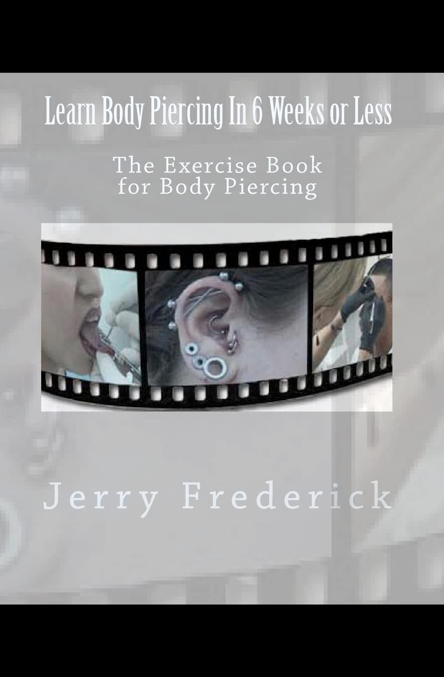 Learn Body Piercing in 6 Weeks or Less: The Exercise Book for Body Piercing