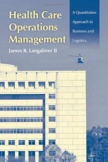 Health Care Operations Management: A Quantitative Approach to Business and Logistics Hardcover – 13 Aug. 2007
