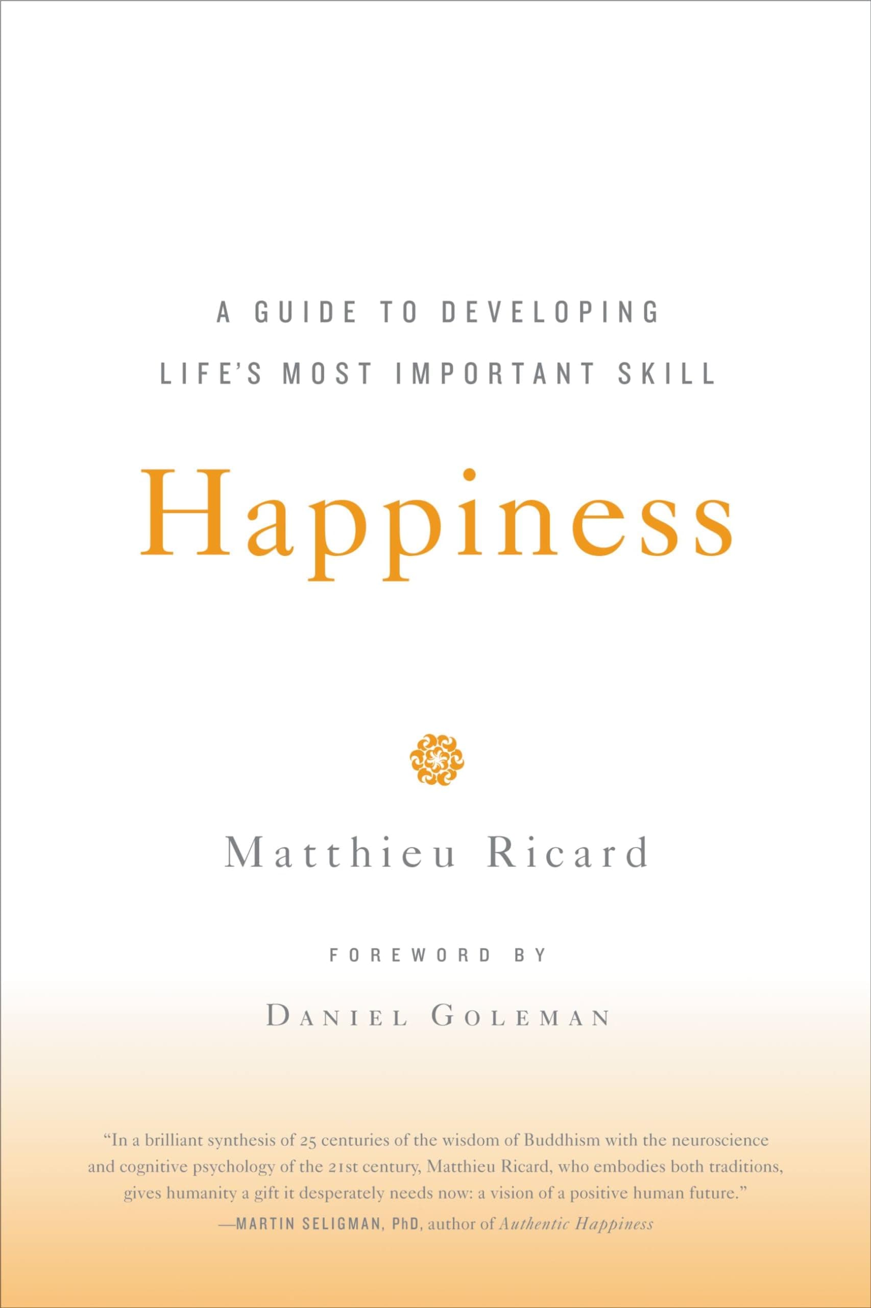 Happiness: A Guide to Developing Life's Most Important Skill
