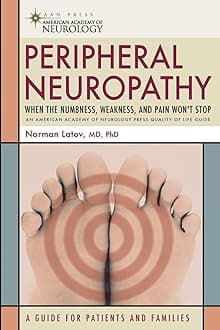Peripheral Neuropathy: When the Numbness, Weakness and Pain Won't Stop