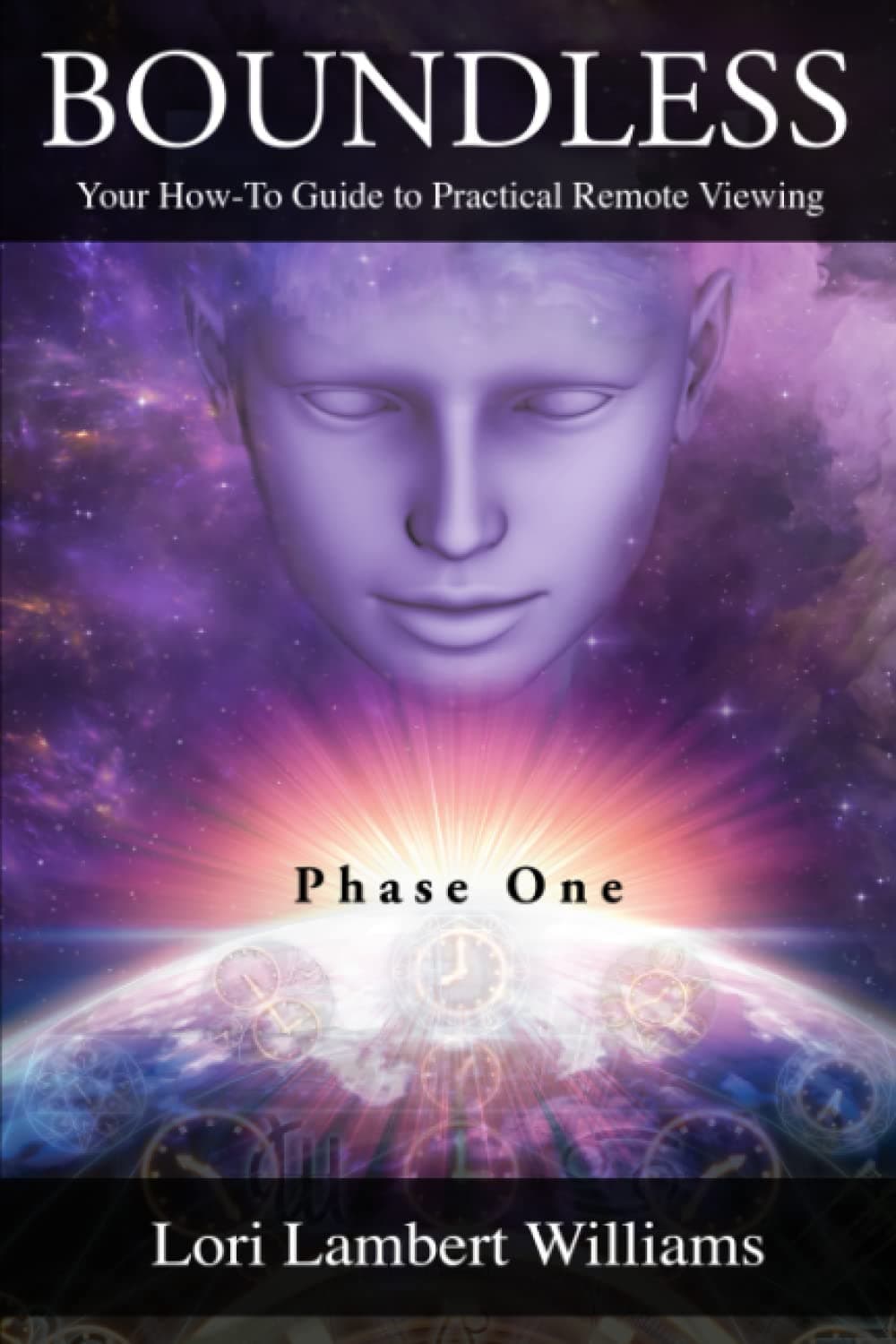 Boundless: Your How To Guide to Practical Remote Viewing - Phase One (A How To Series to Learn Controlled Remote Viewing) Paperback – 6 July 2019