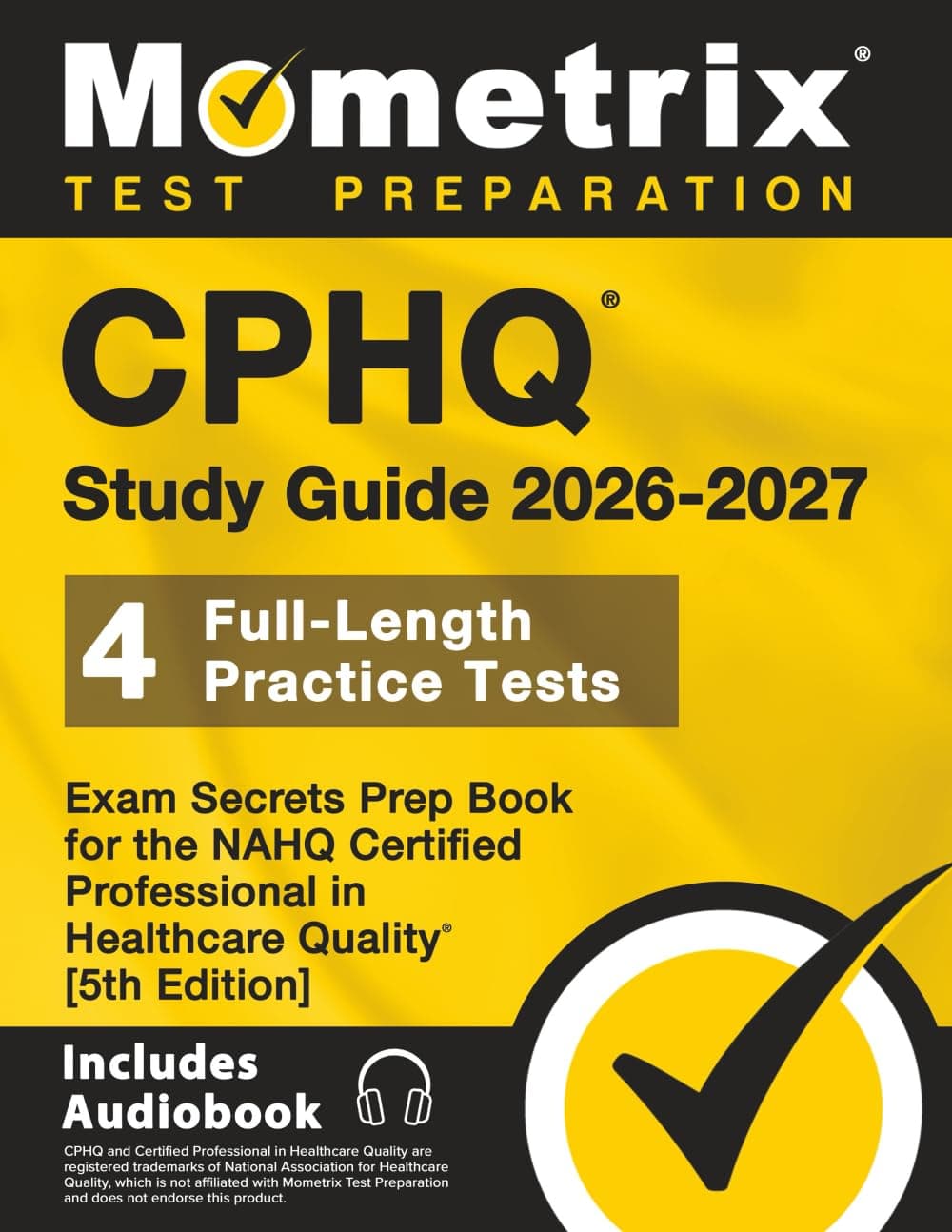 Cphq Study Guide 2025-2026 - 4 Full-Length Practice Tests, Exam Secrets Prep Book for the Nahq Certified Professional in Healthcare Quality: 5th Edition
