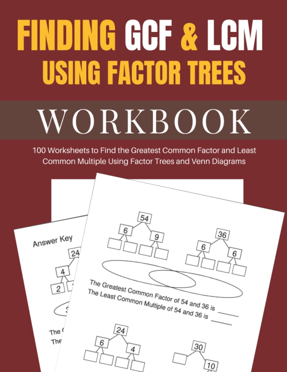 Finding GCF & LCM Using Factor Trees Workbook: 100 Worksheets to Find the Greatest Common Factor and Least Common Multiple Using Factor Trees and Venn Diagrams