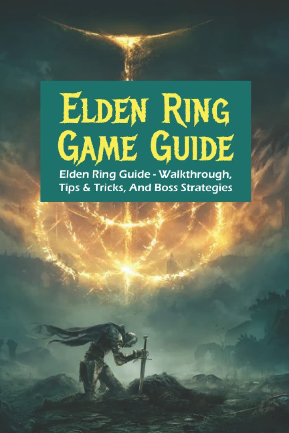 Elden Ring Game Guide: Elden Ring Guide - Walkthrough, Tips & Tricks, And Boss Strategies: Elden Ring Guide - Tips And Tricks for Beginners