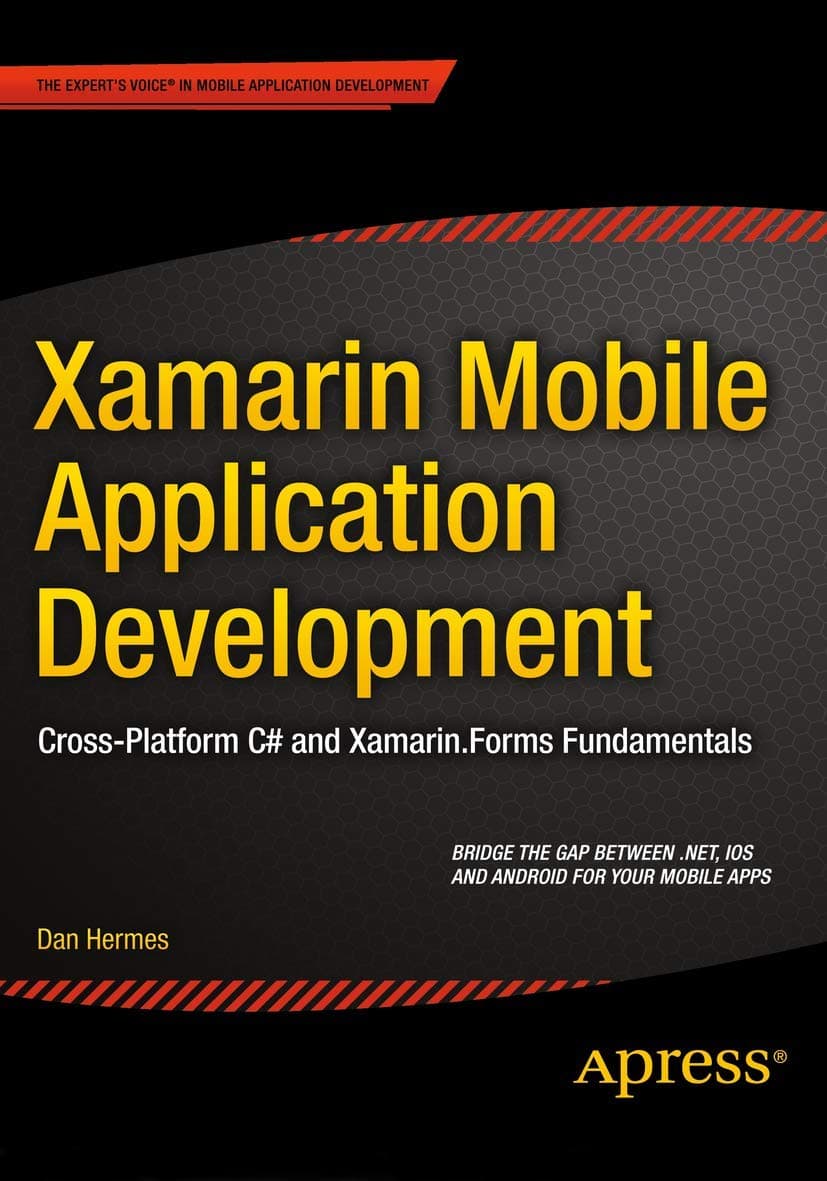 Xamarin Mobile Application Development: Cross-Platform C# and Xamarin.Forms Fundamentals 1st ed. Edition