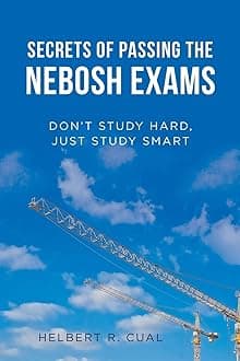 Secrets of Passing the NEBOSH Exams: Don’t Study Hard, Just Study Smart
