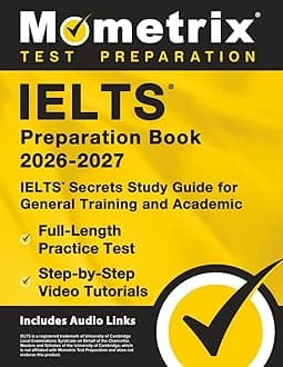 IELTS Preparation Book - IELTS Secrets Study Guide for General Training and Academic, Full-Length Practice Test, Step-by-Step Video Tutorials: [Includes Audio Links]