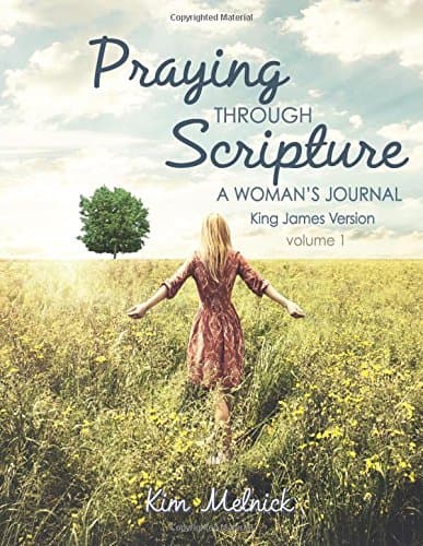 Praying Through Scripture - King James Version: KJV - A Woman's Journal - A 6 Month Guide to Prayer and Scripture Memorization