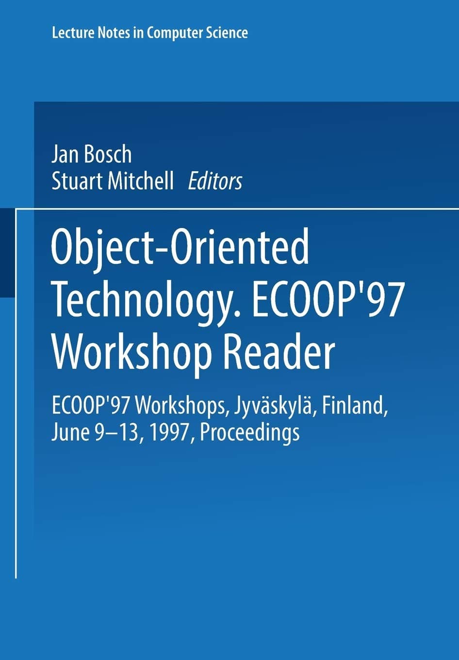 Object-Oriented Technology: ECOOP ’97 Workshop Reader: ECOOP’97 Workshops Jyväskylä, Finland, June 9–13, 1997 Proceedings: 1357 (Lecture Notes in Computer Science)