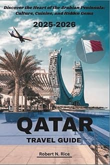 QATAR TRAVEL GUIDE 2025-2026: Discover the Heart of the Arabian Peninsula: Culture, Cuisine, and Hidden Gems