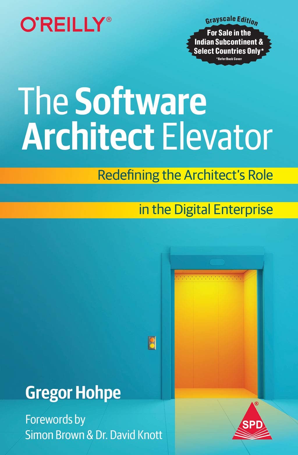 The Software Architect Elevator: Redefining the Architect's Role in the Digital Enterprise (Greyscale Indian Edition)