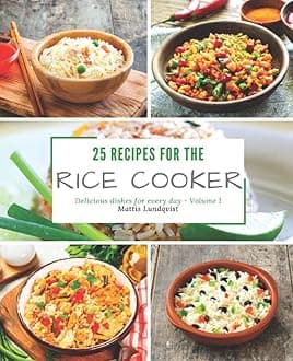 25 recipes for the rice cooker: Delicious dishes for every day Paperback – October 25, 2017
