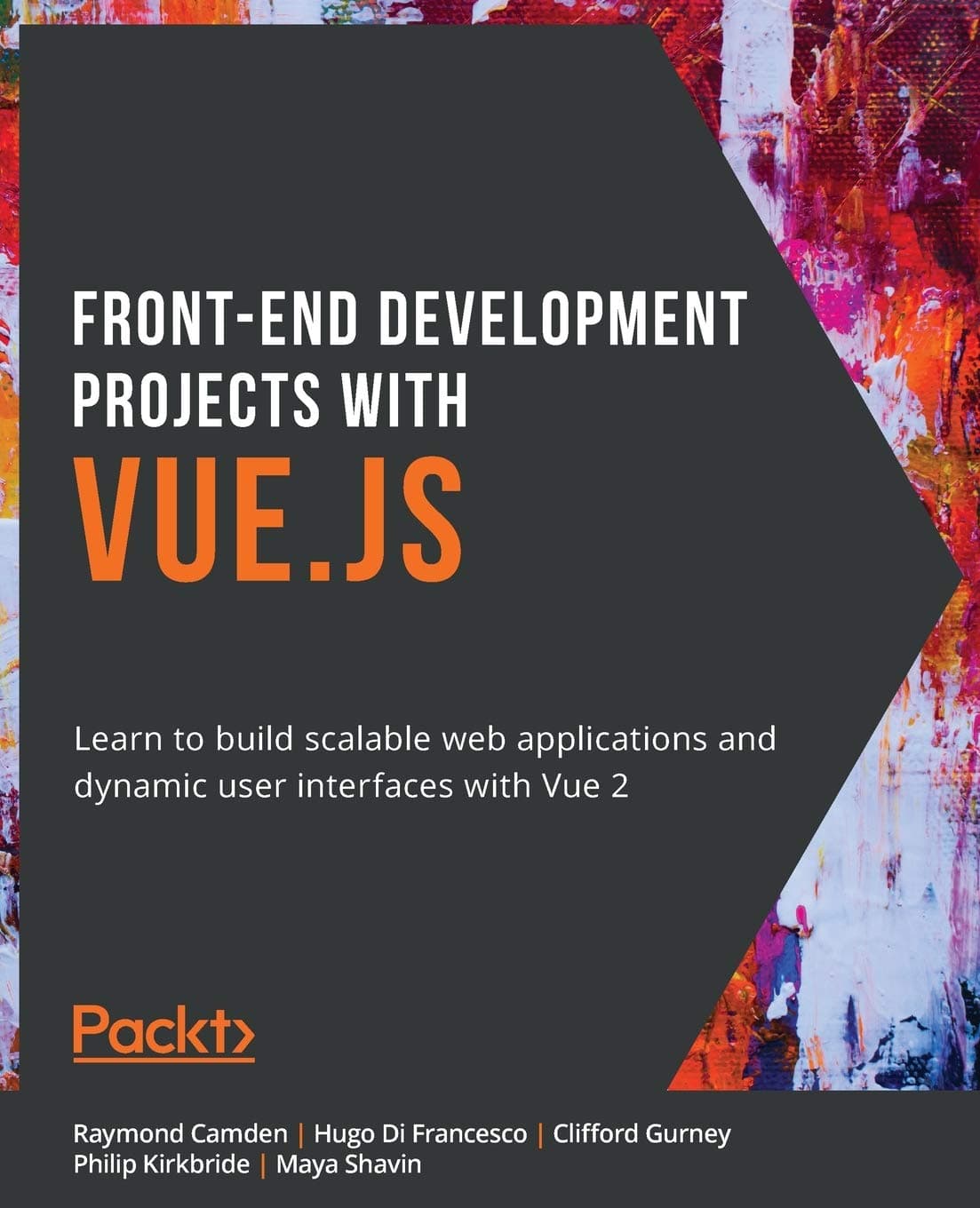 Front-End Development Projects with Vue.js: Learn to build scalable web applications and dynamic user interfaces with Vue