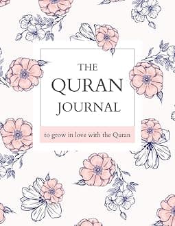 The Quran Journal - To Grow In Love with The Quran, Muslim Quran Study Journal to reflect and record the verses of the Quran: For The Mindful Muslimah