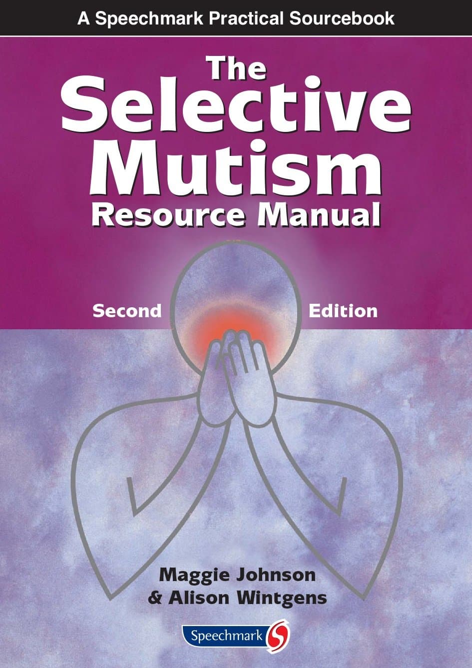 The Selective Mutism Resource Manual: 2nd Edition (A Speechmark Practical Sourcebook) 2nd Edition