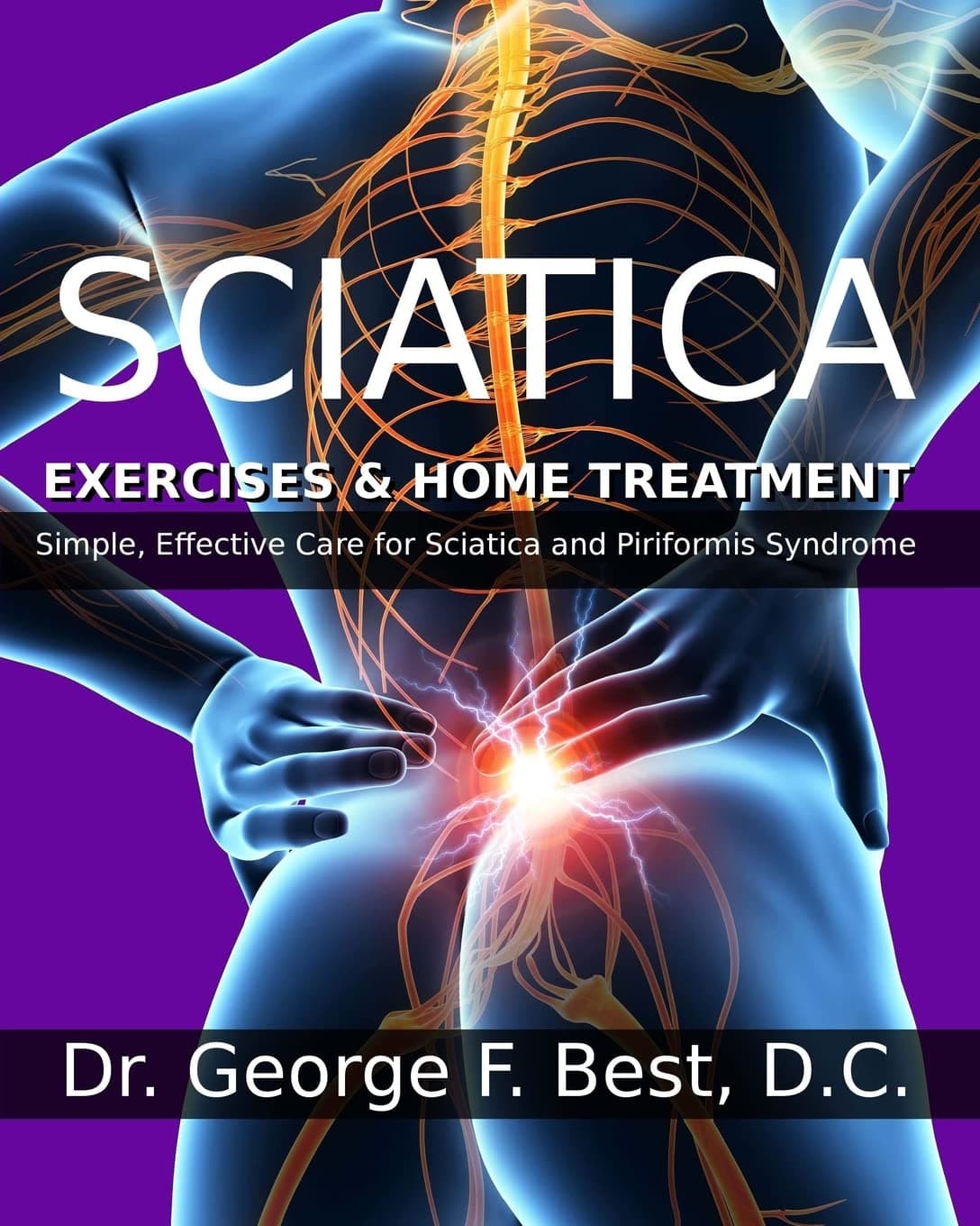 Sciatica Exercises & Home Treatment: Simple, Effective Care For Sciatica and Piriformis Syndrome Paperback – Illustrated, 31 December 2013