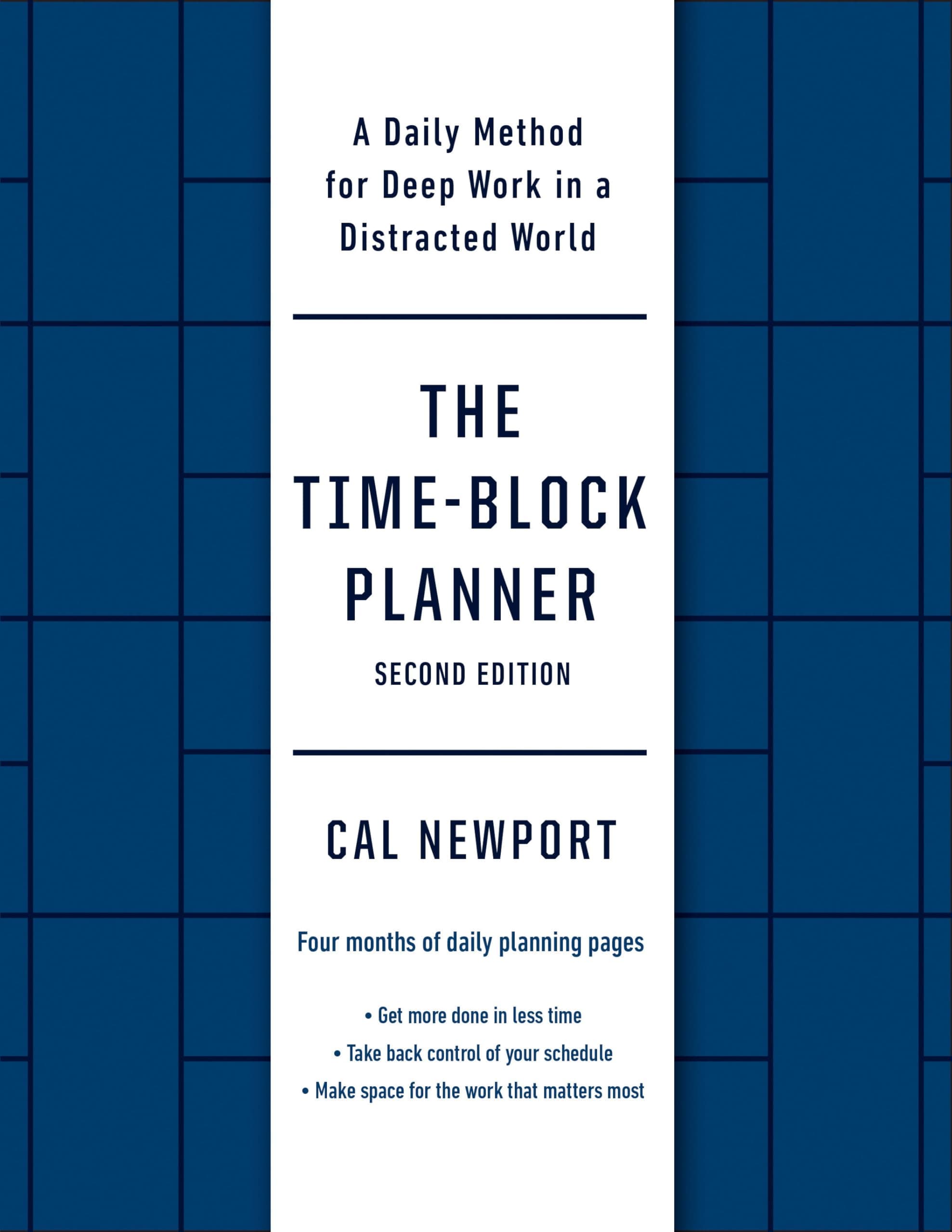 The Time-block Planner: A Daily Method for Deep Work in a Distracted World