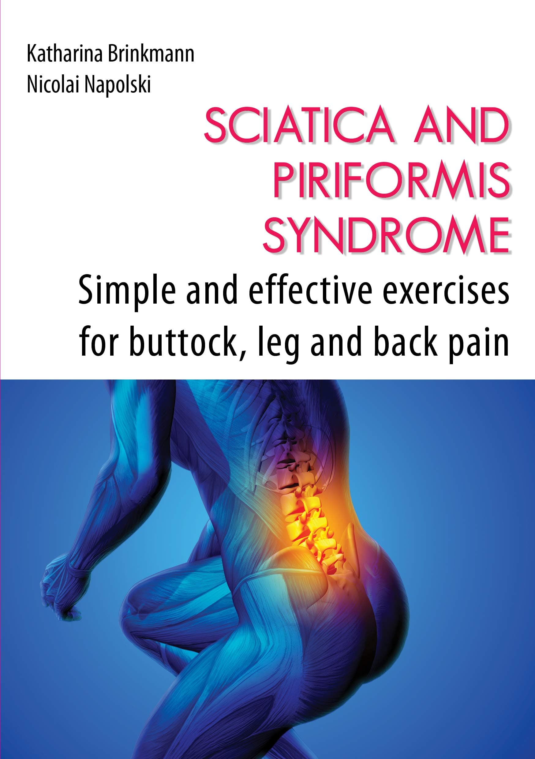Sciatica and Piriformis Syndrome: Simple and Effective Techniques for Buttock, Leg and Back Pain Paperback – February 1, 2018