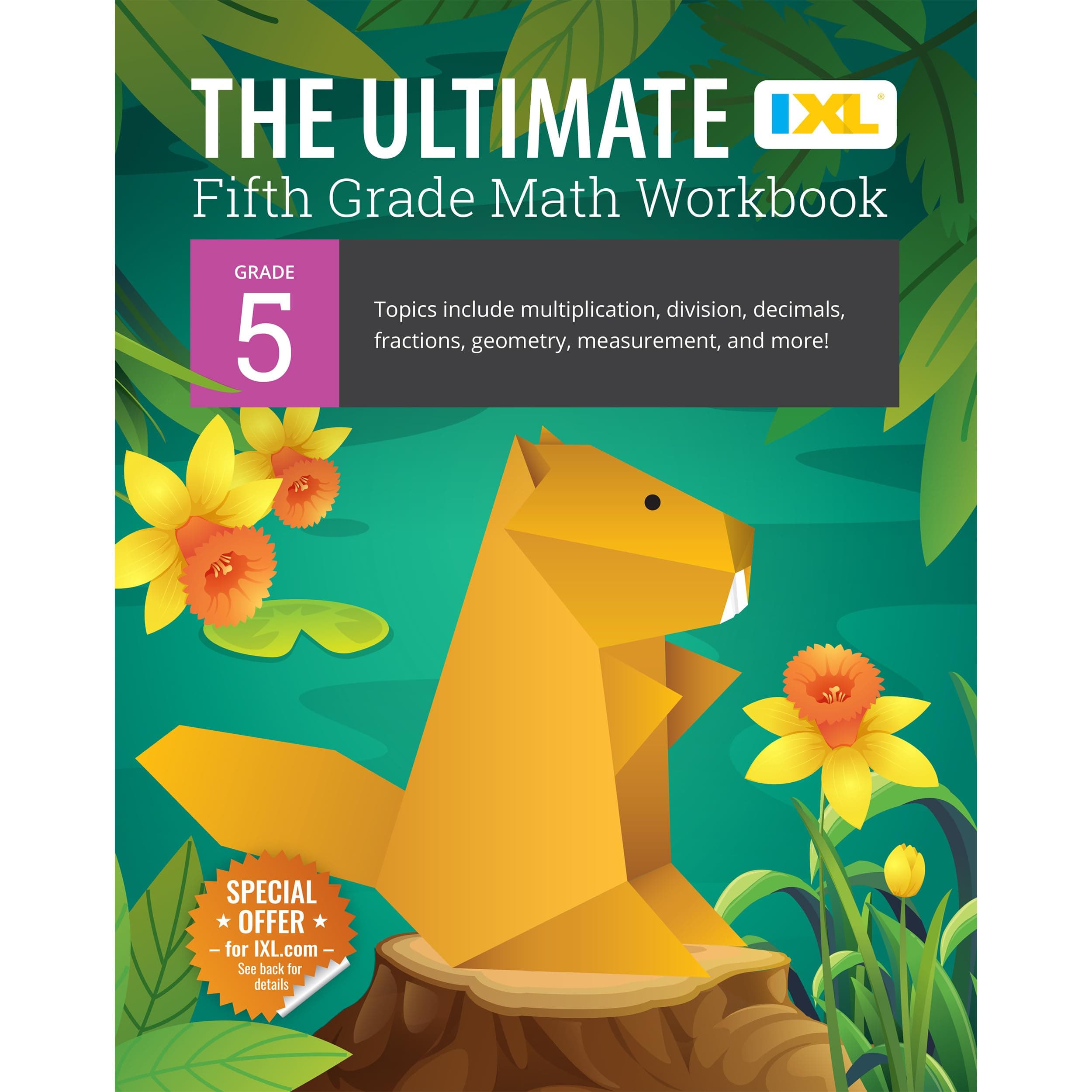 The Ultimate Fifth Grade Math Workbook: Topics Include Multiplication, Division, Decimals, Fractions, Geometry, Measurement, and More! (IXL Ultimate Workbooks)