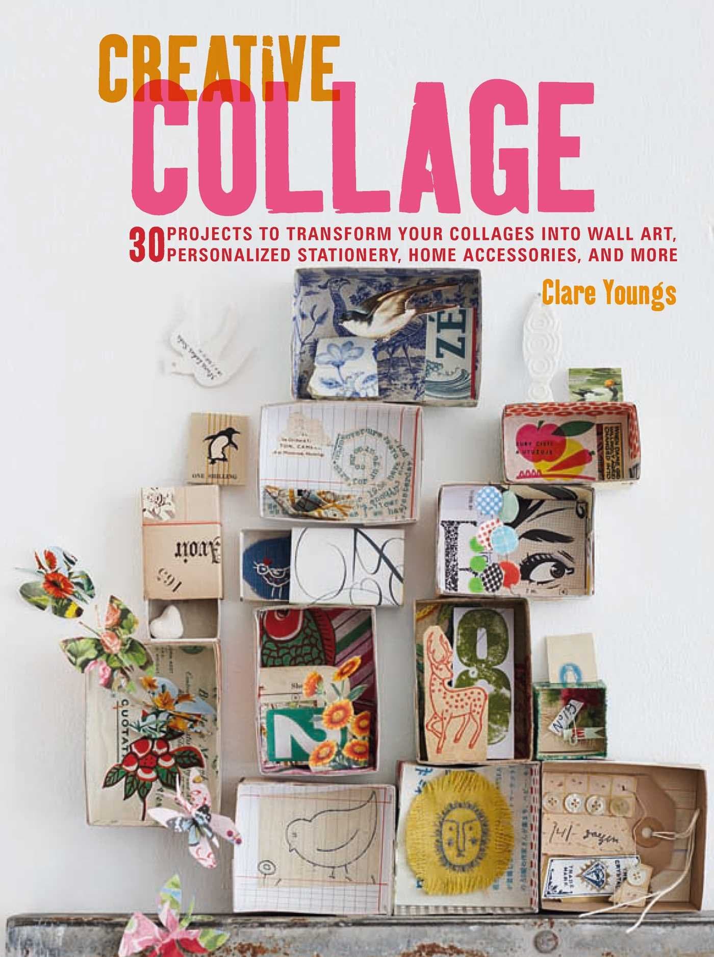 Creative Collage: 30 projects to transform your collages into wall art, personalized stationery, home accessories, and more Paperback – 14 Nov. 2017