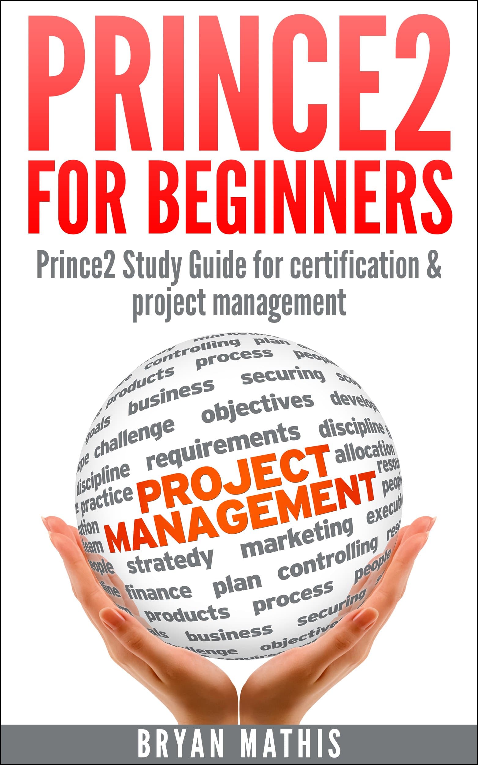 By Bryan Mathis Prince2 for Beginners :Prince2 self study for Certification & Project Management (1st Edition) [Paperback]