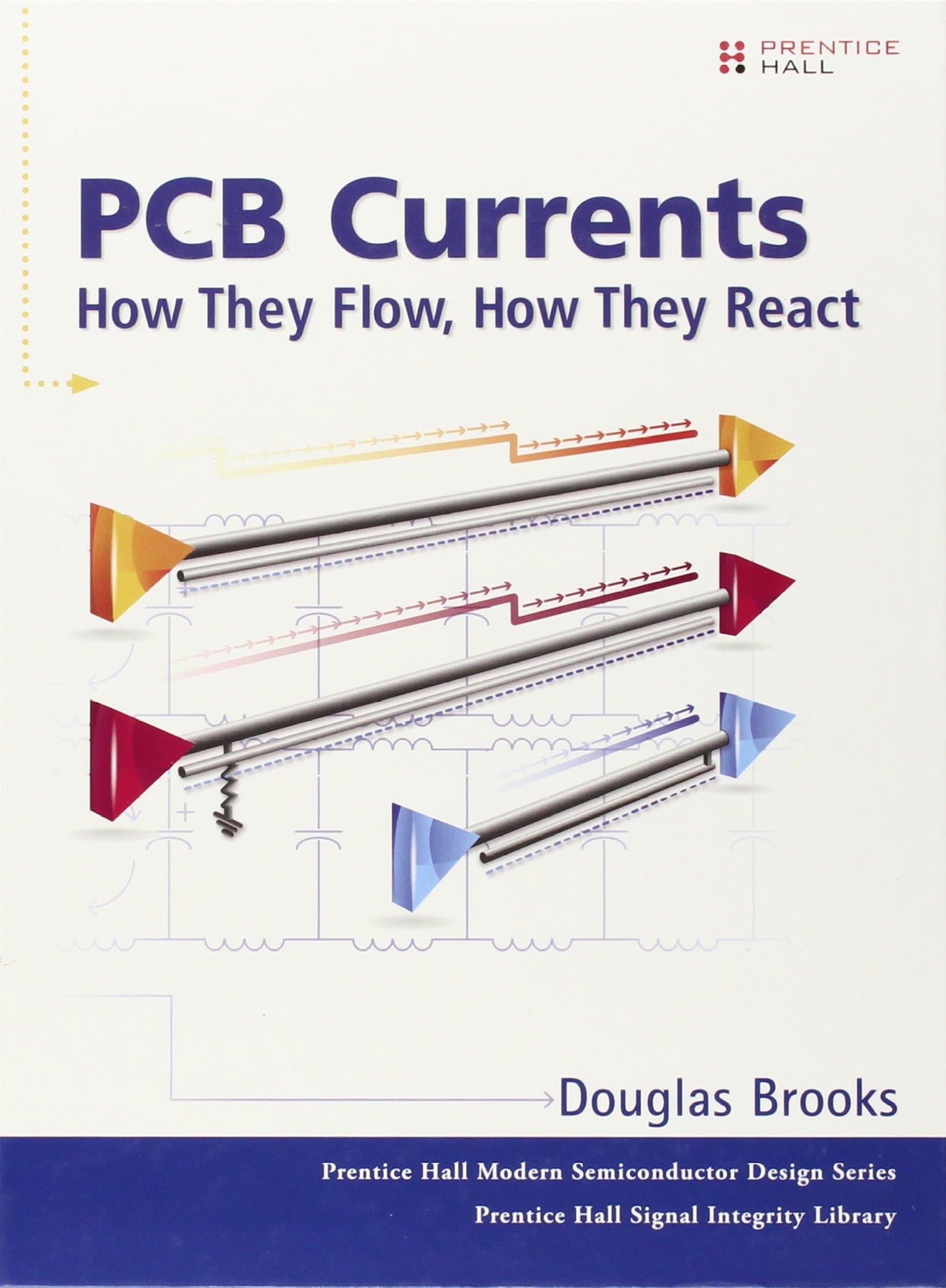 PCB Currents: How They Flow, How They React (Prentice Hall Modern Semiconductor Design Series'sub Series: Prentice Hall Signal Integrity Library) 1st Edition