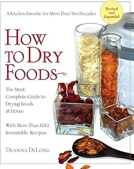 How to Dry Foods: The Most Complete Guide to Drying Foods at Home Paperback – 5 Sept. 2006