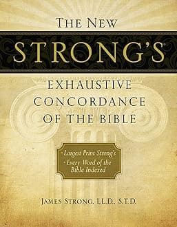 The New Strong's Exhaustive Concordance of the Bible: Every Word of the Bible Indexed, Large Print Edition