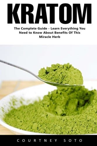 Kratom: The Complete Guide - Learn Everything You Need to Know About Benefits of this Miracle Herb Paperback – March 16, 2017