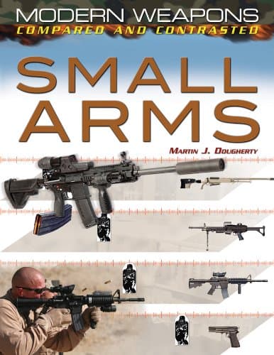 Small Arms: 2 (Modern Weapons: Compared and Contrasted) Library Binding – Illustrated, 15 Dec. 2012